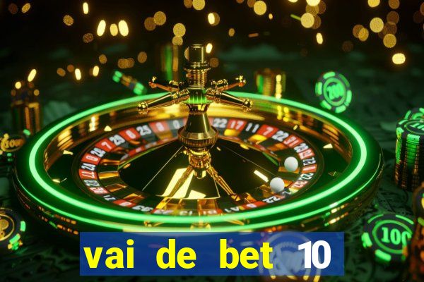 vai de bet 10 reais no cadastro